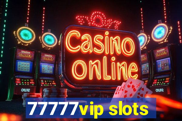 77777vip slots